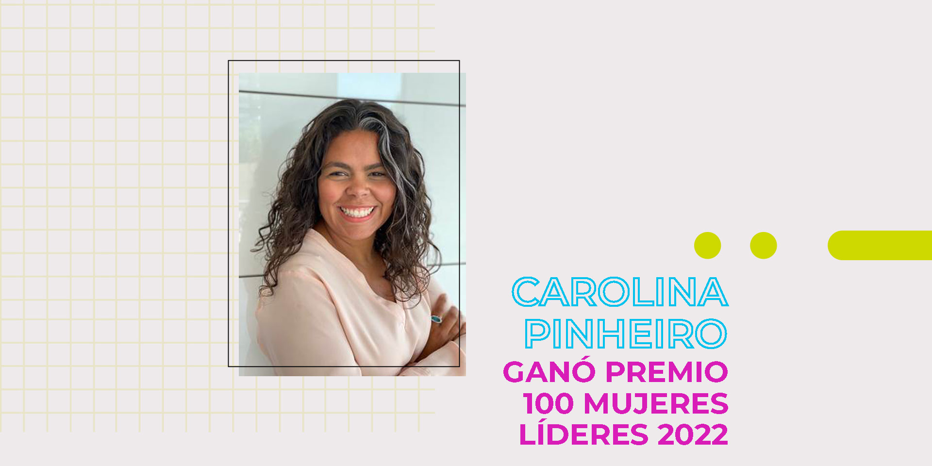 Carolina Pinheiro ganó el premio 100 Mujeres Líderes 2022￼