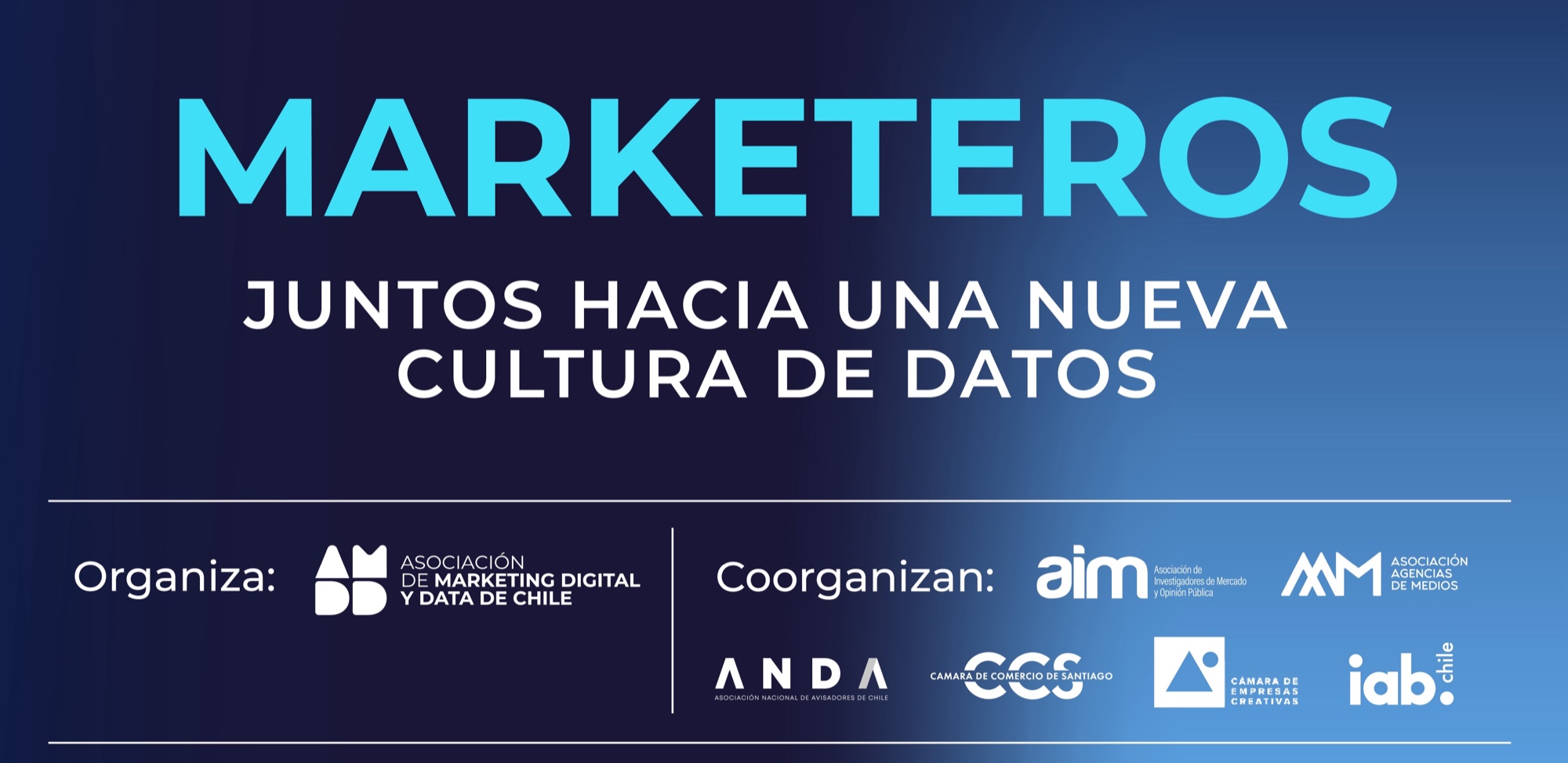 Marketeros: juntos hacia una nueva cultura de datos. Organiza AMDD. Coorganizan AIM, AAM, ANDA, CCS, Cámara de Empresas Creativas e IAB Chile.